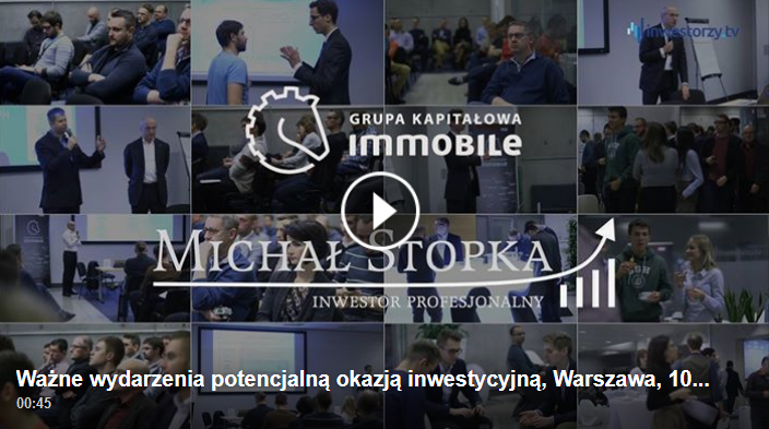Szkolenie o okazjach inwestycyjnych z Grupą Kapitałową IMMOBILE i Michałem Stopką