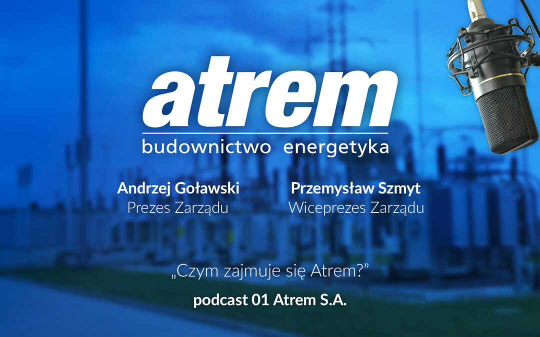 Czym zajmuje się Atrem. Podcast Zarządu – podcast 01 Atrem S.A.