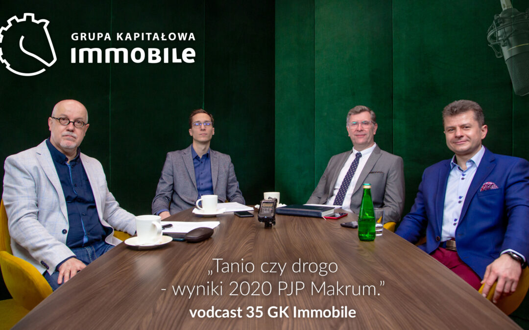 Tanio czy drogo? Wyniki 2020 PJP Makrum – cotygodniowy videocast Grupy Kapitałowej IMMOBILE
