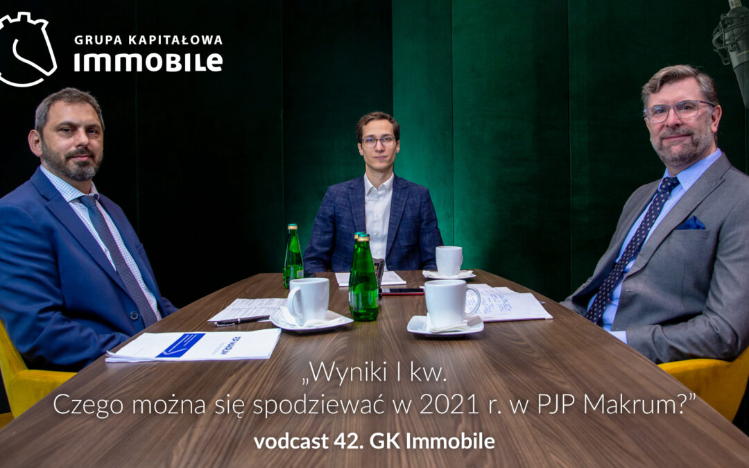 Wyniki I kwartału. Czego można się spodziewać w 2021 r. w PJP Makrum? – cotygodniowy videocast Grupy Kapitałowej IMMOBILE