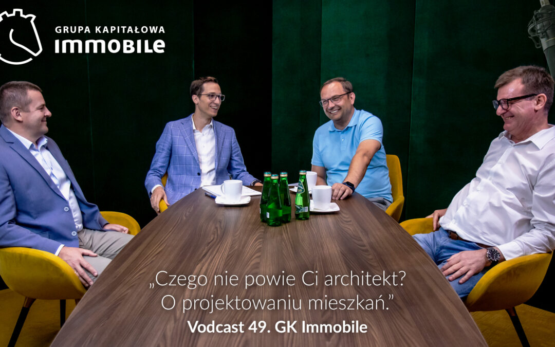 Czego nie powie Ci architekt? O projektowaniu mieszkań – cotygodniowy vodcast Grupy Kapitałowej IMMOBILE