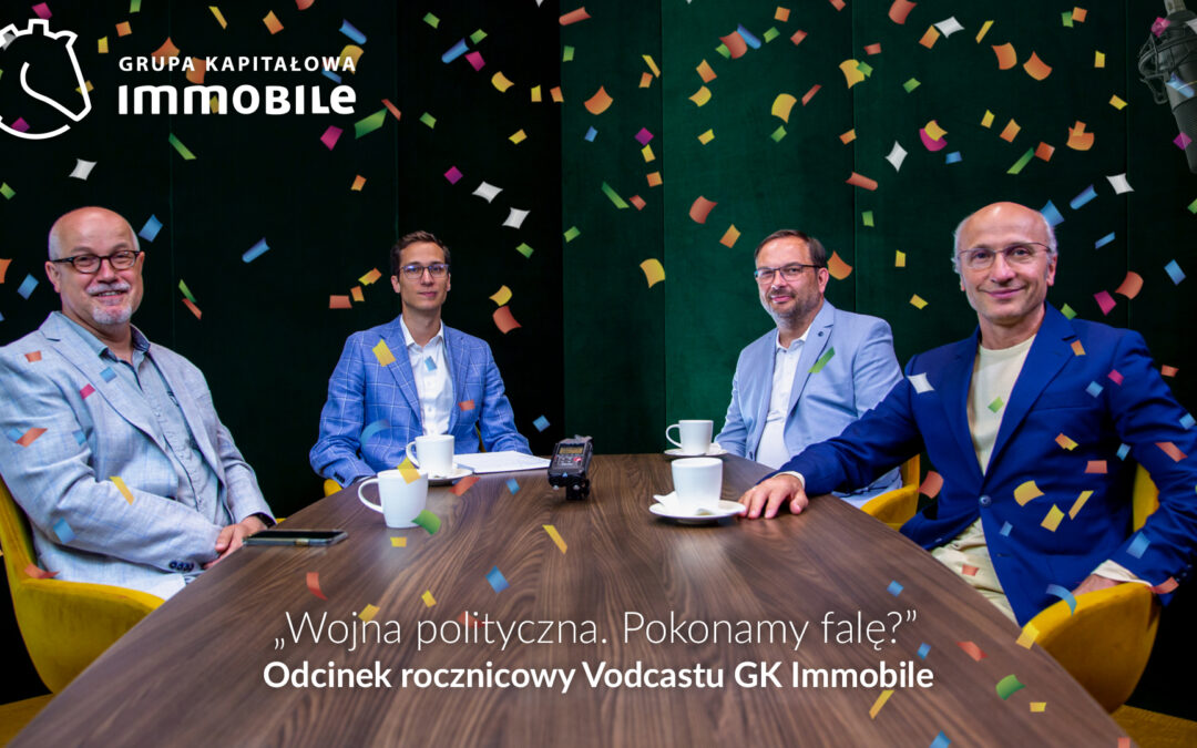 Wojna polityczna. Pokonamy falę? ODCINEK ROCZNICOWY – cotygodniowy vodcast Grupy Kapitałowej IMMOBILE